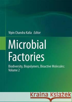 Microbial Factories, Volume 2: Biodiversity, Biopolymers, Bioactive Molecules Kalia, Vipin Chandra 9788132225942