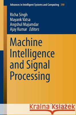 Machine Intelligence and Signal Processing Richa Singh Mayank Vatsa Angshul Majumdar 9788132226246