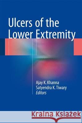 Ulcers of the Lower Extremity Ajay K. Khanna Satyendra Tiwary 9788132226338 Springer
