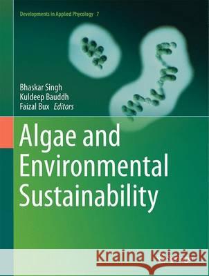 Algae and Environmental Sustainability Bhaskar Singh Kuldeep Bauddh Faizal Bux 9788132226390 Springer