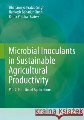 Microbial Inoculants in Sustainable Agricultural Productivity, Volume 2: Functional Applications Singh, Dhananjaya Pratap 9788132226420 Springer