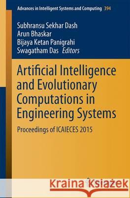 Artificial Intelligence and Evolutionary Computations in Engineering Systems: Proceedings of Icaieces 2015 Dash, Subhransu Sekhar 9788132226543 Springer
