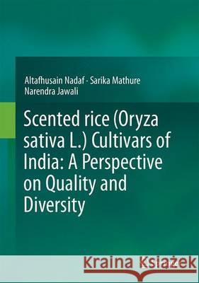 Scented Rice (Oryza Sativa L.) Cultivars of India: A Perspective on Quality and Diversity Nadaf, Altafhusain 9788132226635 Springer