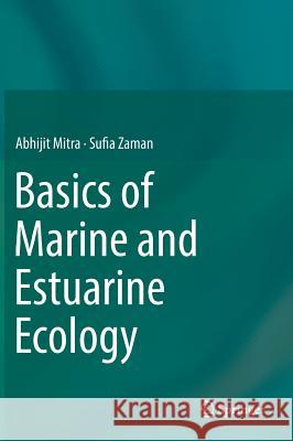 Basics of Marine and Estuarine Ecology Abhijit Mitra Sufia Zaman 9788132227052