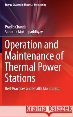 Operation and Maintenance of Thermal Power Stations: Best Practices and Health Monitoring Chanda, Pradip 9788132227205 Springer