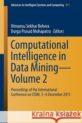 Computational Intelligence in Data Mining--Volume 2: Proceedings of the International Conference on CIDM, 5-6 December 2015 Behera, Himansu Sekhar 9788132227298