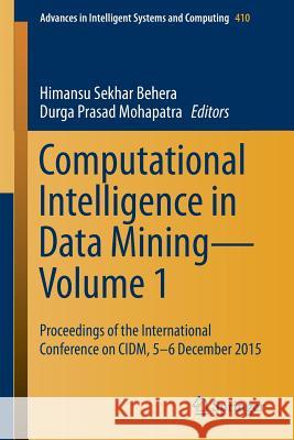 Computational Intelligence in Data Mining--Volume 1: Proceedings of the International Conference on CIDM, 5-6 December 2015 Behera, Himansu Sekhar 9788132227328