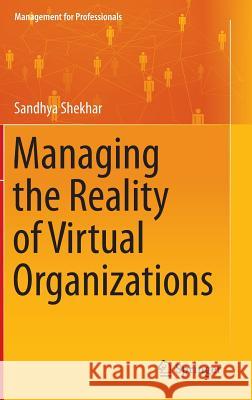 Managing the Reality of Virtual Organizations Sandhya Shekhar 9788132227359 Springer