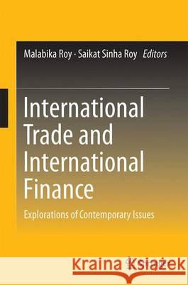 International Trade and International Finance: Explorations of Contemporary Issues Roy, Malabika 9788132227953 Springer