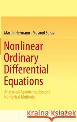 Nonlinear Ordinary Differential Equations: Analytical Approximation and Numerical Methods Hermann, Martin 9788132228103 Springer