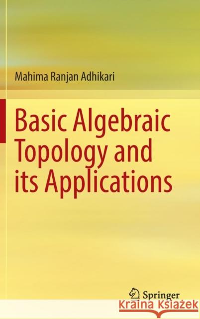 Basic Algebraic Topology and Its Applications Adhikari, Mahima Ranjan 9788132228417 Springer
