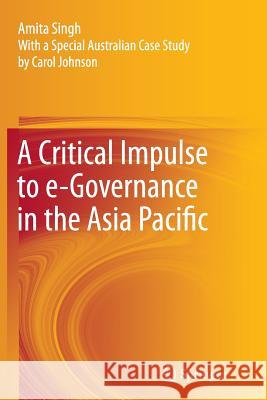 A Critical Impulse to E-Governance in the Asia Pacific Singh, Amita 9788132228462 Springer