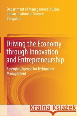 Driving the Economy Through Innovation and Entrepreneurship: Emerging Agenda for Technology Management Department of Management Studies 9788132228493 Springer