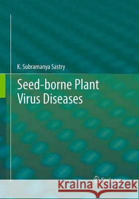 Seed-Borne Plant Virus Diseases Sastry, K. Subramanya 9788132228516