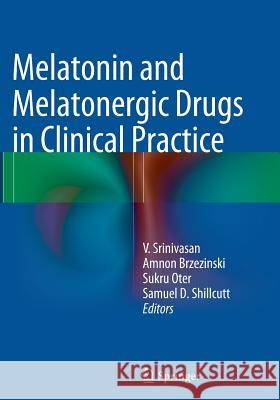 Melatonin and Melatonergic Drugs in Clinical Practice Srinivasan Venkataramanujam Amnon Brzezinski Sukru Oter 9788132228547 Springer