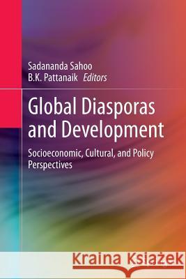 Global Diasporas and Development: Socioeconomic, Cultural, and Policy Perspectives Sahoo, Sadananda 9788132228608 Springer