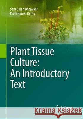 Plant Tissue Culture: An Introductory Text Sant Saran Bhojwani Prem Kumar Dantu 9788132228622 Springer