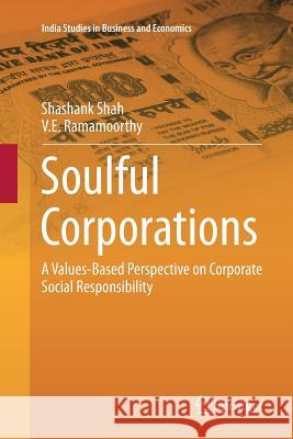 Soulful Corporations: A Values-Based Perspective on Corporate Social Responsibility Shah, Shashank 9788132228721 Springer