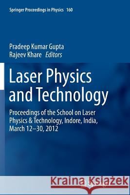 Laser Physics and Technology: Proceedings of the School on Laser Physics & Technology, Indore, India, March 12-30, 2012 Gupta, Pradeep Kumar 9788132228752