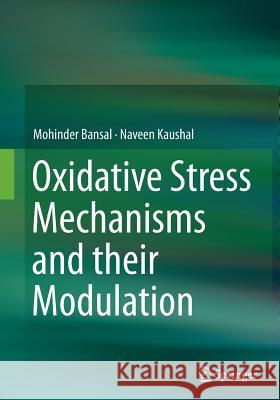 Oxidative Stress Mechanisms and Their Modulation Bansal, Mohinder 9788132228790