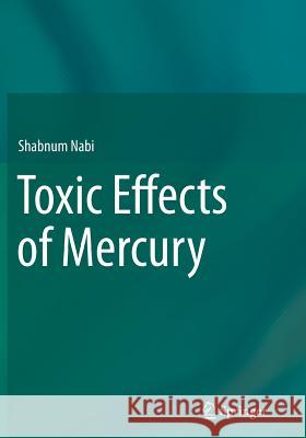 Toxic Effects of Mercury Dr Shabnum Nabi Shabnum Nabi 9788132228844 Springer