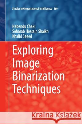 Exploring Image Binarization Techniques Nabendu Chaki Soharab Hossain Shaikh Khalid Saeed 9788132228936