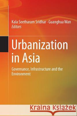 Urbanization in Asia: Governance, Infrastructure and the Environment Sridhar, Kala Seetharam 9788132228950 Springer