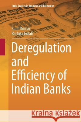 Deregulation and Efficiency of Indian Banks Sunil Kumar Rachita Gulati 9788132228998 Springer