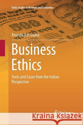 Business Ethics: Texts and Cases from the Indian Perspective Das Gupta, Ananda 9788132229001