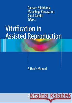 Vitrification in Assisted Reproduction: A User's Manual Allahbadia, Gautam 9788132229063 Springer