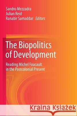 The Biopolitics of Development: Reading Michel Foucault in the Postcolonial Present Mezzadra, Sandro 9788132229070