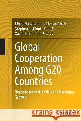 Global Cooperation Among G20 Countries: Responding to the Crisis and Restoring Growth Callaghan, Michael 9788132229100 Springer
