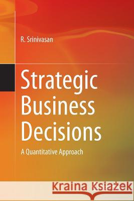 Strategic Business Decisions: A Quantitative Approach Srinivasan, R. 9788132229148 Springer