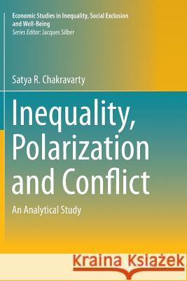 Inequality, Polarization and Conflict: An Analytical Study Chakravarty, Satya R. 9788132229162 Springer