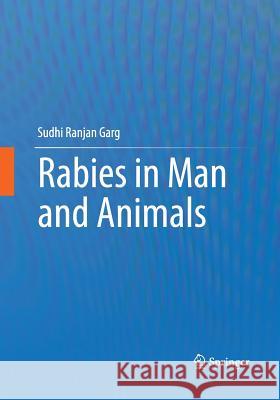 Rabies in Man and Animals Sudhi Ranjan Garg 9788132229186 Springer
