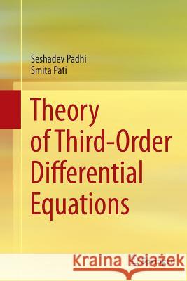 Theory of Third-Order Differential Equations Seshadev Padhi Smita Pati 9788132229209 Springer