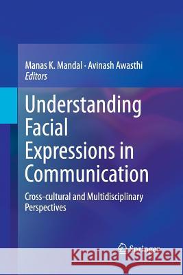 Understanding Facial Expressions in Communication: Cross-Cultural and Multidisciplinary Perspectives Mandal, Manas K. 9788132229216