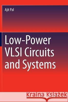 Low-Power VLSI Circuits and Systems Ajit Pal 9788132229230 Springer