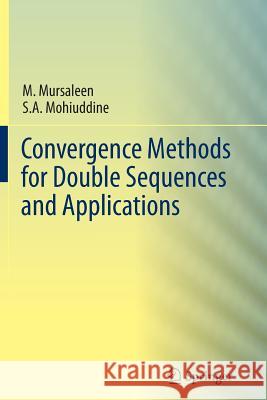 Convergence Methods for Double Sequences and Applications M. Mursaleen S. A. Mohiuddine 9788132229254 Springer