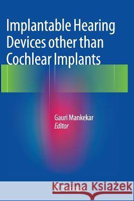 Implantable Hearing Devices Other Than Cochlear Implants Mankekar, Gauri 9788132229261