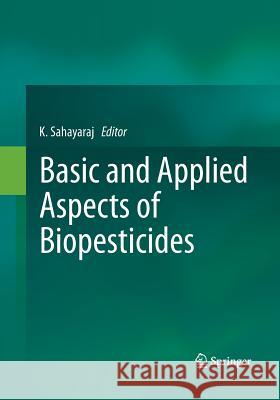 Basic and Applied Aspects of Biopesticides K. Sahayaraj 9788132229315 Springer