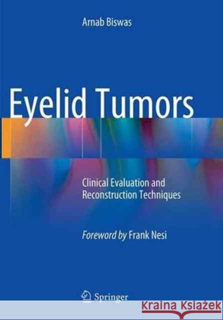 Eyelid Tumors: Clinical Evaluation and Reconstruction Techniques Biswas, Arnab 9788132229322 Springer