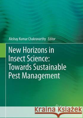 New Horizons in Insect Science: Towards Sustainable Pest Management Akshay Kumar Chakravarthy 9788132229353