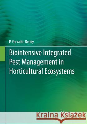 Biointensive Integrated Pest Management in Horticultural Ecosystems Parvatha Reddy 9788132229452 Springer