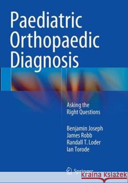 Paediatric Orthopaedic Diagnosis: Asking the Right Questions Joseph, Benjamin 9788132229490