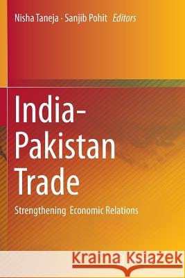 India-Pakistan Trade: Strengthening Economic Relations Taneja, Nisha 9788132229513 Springer