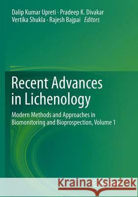 Recent Advances in Lichenology: Modern Methods and Approaches in Biomonitoring and Bioprospection, Volume 1 Upreti, Dalip Kumar 9788132229568