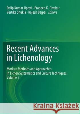 Recent Advances in Lichenology: Modern Methods and Approaches in Lichen Systematics and Culture Techniques, Volume 2 Upreti, Dalip Kumar 9788132229575