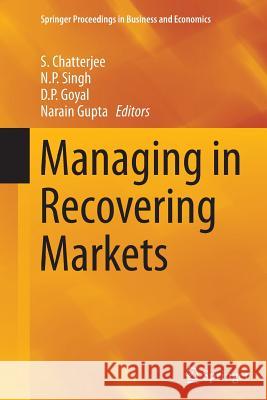 Managing in Recovering Markets S. Chatterjee N. P. Singh D. P. Goyal 9788132229582 Springer