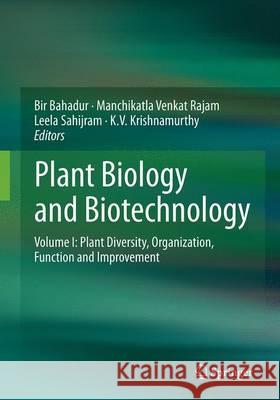 Plant Biology and Biotechnology, Volume 1: Plant Diversity, Organization, Function and Improvement Bahadur, Bir 9788132229605